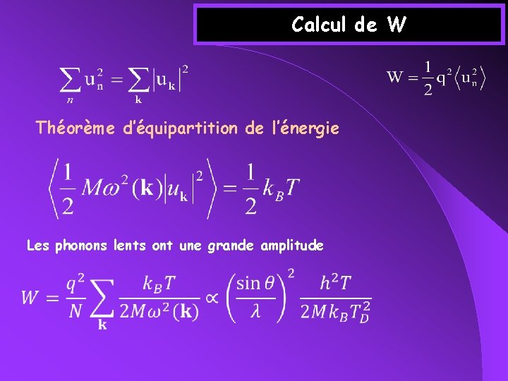 Calcul de W Théorème d’équipartition de l’énergie Les phonons lents ont une grande amplitude