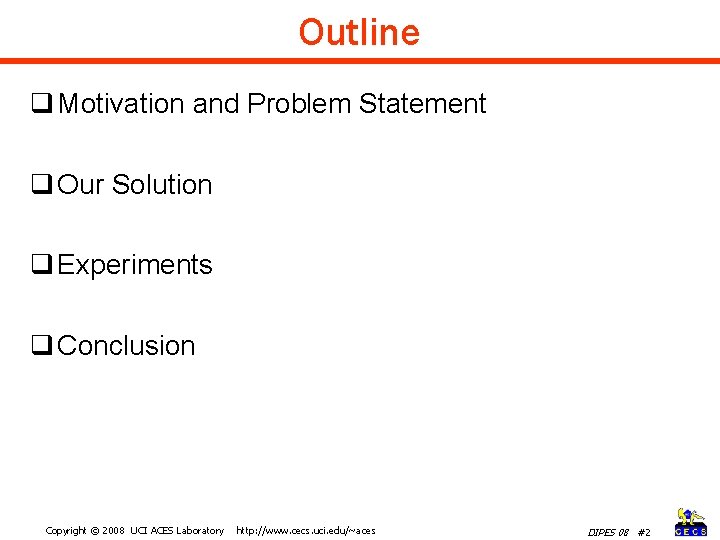 Outline q Motivation and Problem Statement q Our Solution q Experiments q Conclusion Copyright