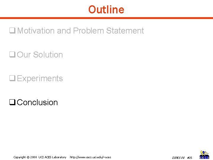 Outline q Motivation and Problem Statement q Our Solution q Experiments q Conclusion Copyright