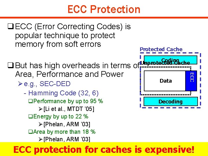 ECC Protection q ECC (Error Correcting Codes) is popular technique to protect memory from
