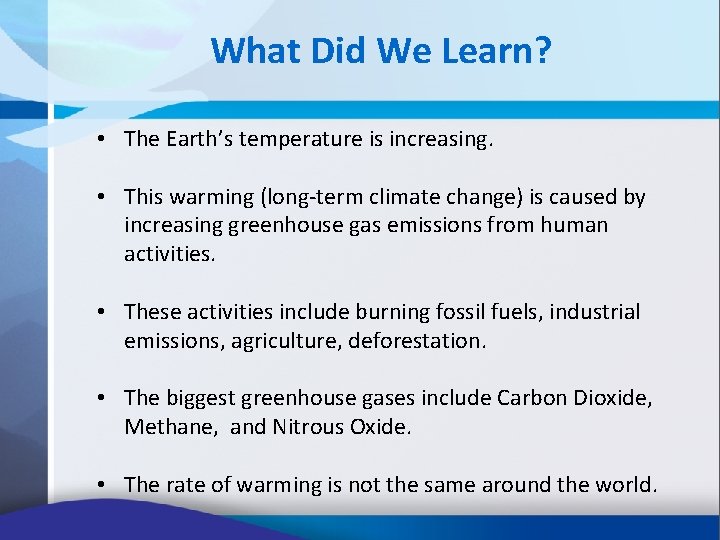 What Did We Learn? • The Earth’s temperature is increasing. • This warming (long-term What Did We Learn? • The Earth’s temperature is increasing. • This warming (long-term