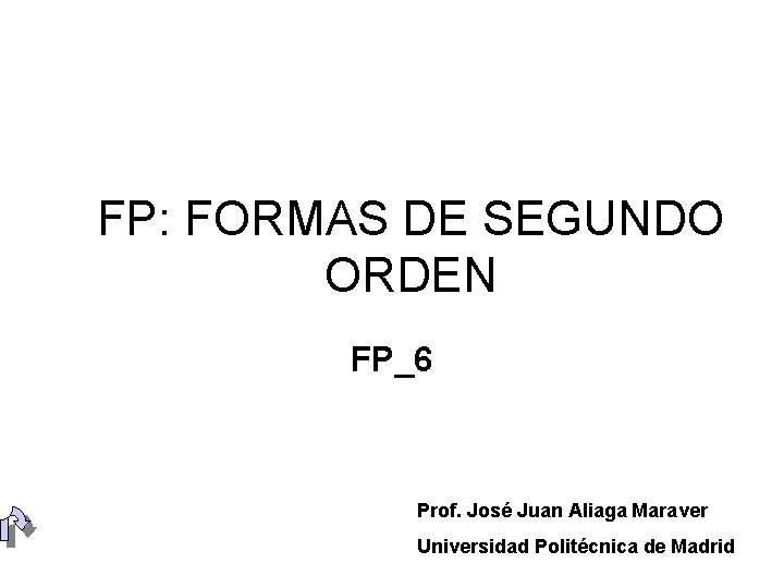 FP: FORMAS DE SEGUNDO ORDEN FP_6 Prof. José Juan Aliaga Maraver Universidad Politécnica de