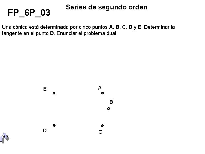 FP_6 P_03 Series de segundo orden Una cónica está determinada por cinco puntos A,