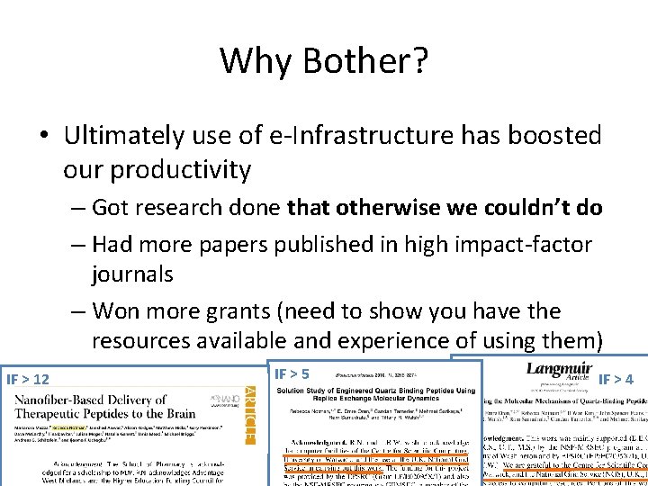 Why Bother? • Ultimately use of e-Infrastructure has boosted our productivity – Got research