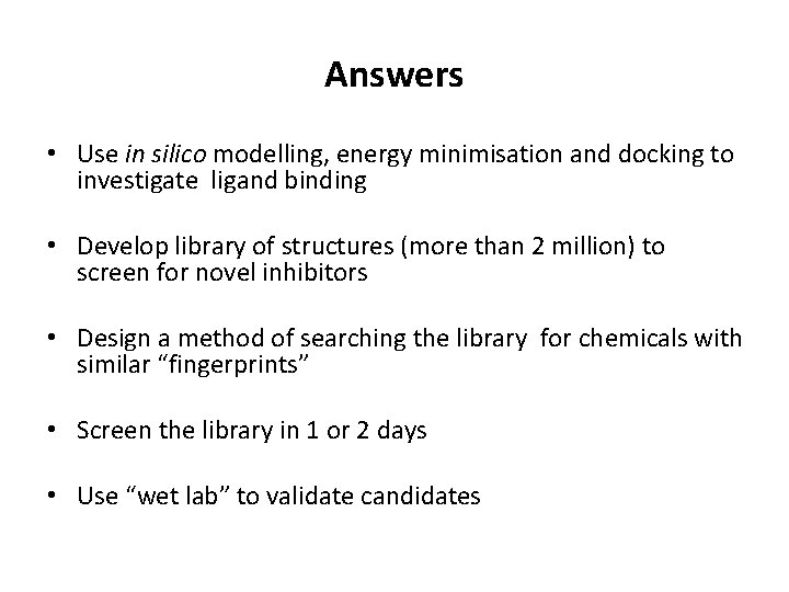 Answers • Use in silico modelling, energy minimisation and docking to investigate ligand binding