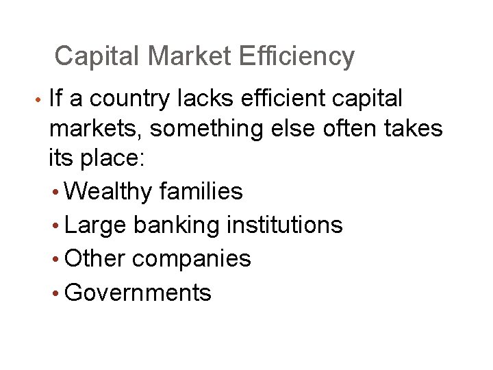 Capital Market Efficiency • If a country lacks efficient capital markets, something else often