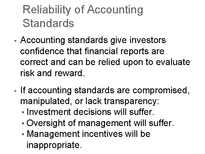 Reliability of Accounting Standards • Accounting standards give investors confidence that financial reports are