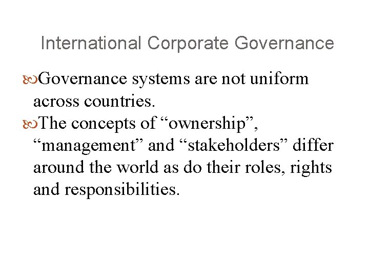 International Corporate Governance systems are not uniform across countries. The concepts of “ownership”, “management”