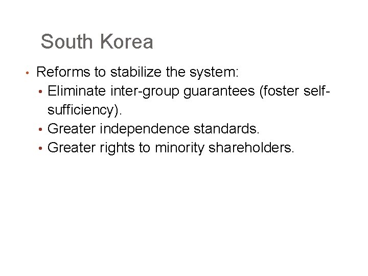 South Korea • Reforms to stabilize the system: • Eliminate inter-group guarantees (foster selfsufficiency).