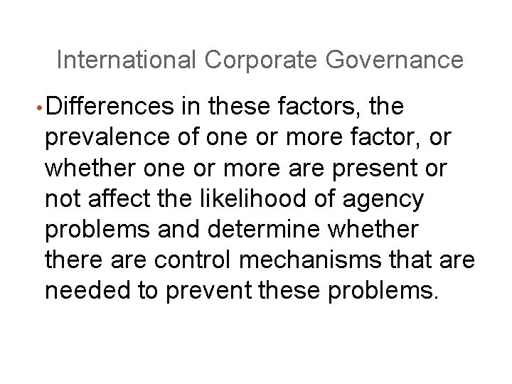 International Corporate Governance • Differences in these factors, the prevalence of one or more