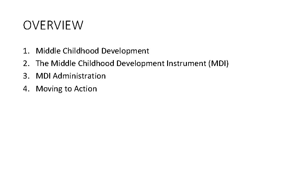 OVERVIEW 1. 2. 3. 4. Middle Childhood Development The Middle Childhood Development Instrument (MDI) OVERVIEW 1. 2. 3. 4. Middle Childhood Development The Middle Childhood Development Instrument (MDI)
