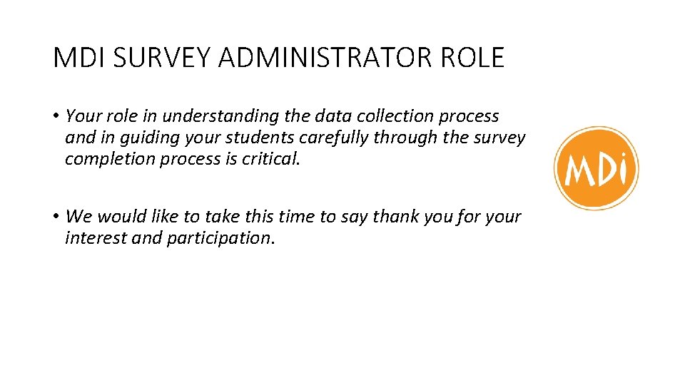 MDI SURVEY ADMINISTRATOR ROLE • Your role in understanding the data collection process and MDI SURVEY ADMINISTRATOR ROLE • Your role in understanding the data collection process and