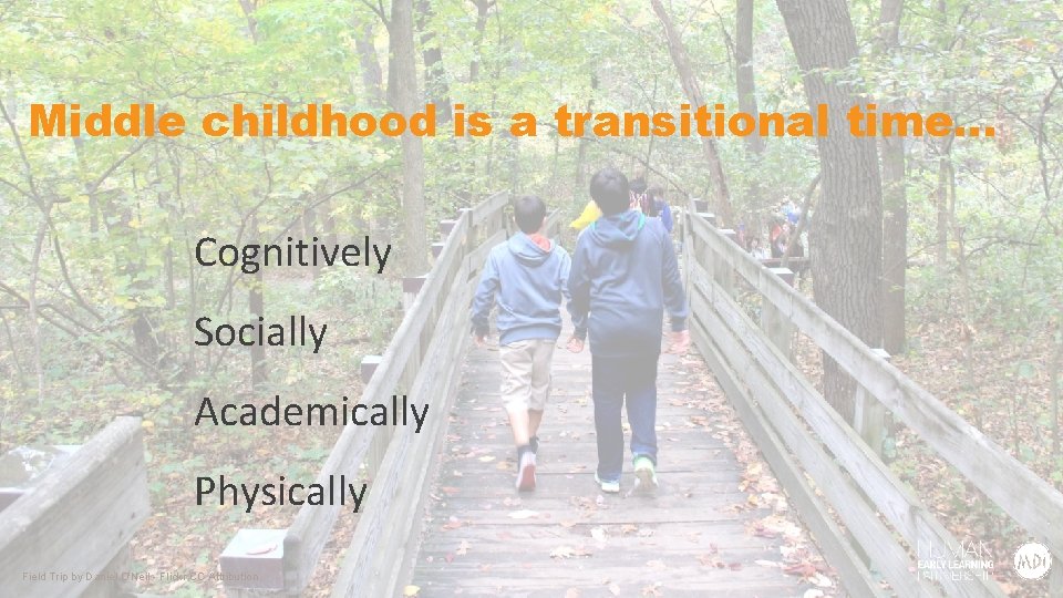 Middle childhood is a transitional time… Cognitively Socially Academically Physically Field Trip by Daniel Middle childhood is a transitional time… Cognitively Socially Academically Physically Field Trip by Daniel