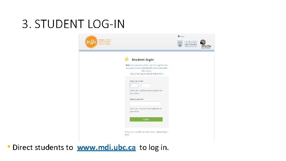 3. STUDENT LOG-IN • Direct students to www. mdi. ubc. ca to log in. 3. STUDENT LOG-IN • Direct students to www. mdi. ubc. ca to log in.