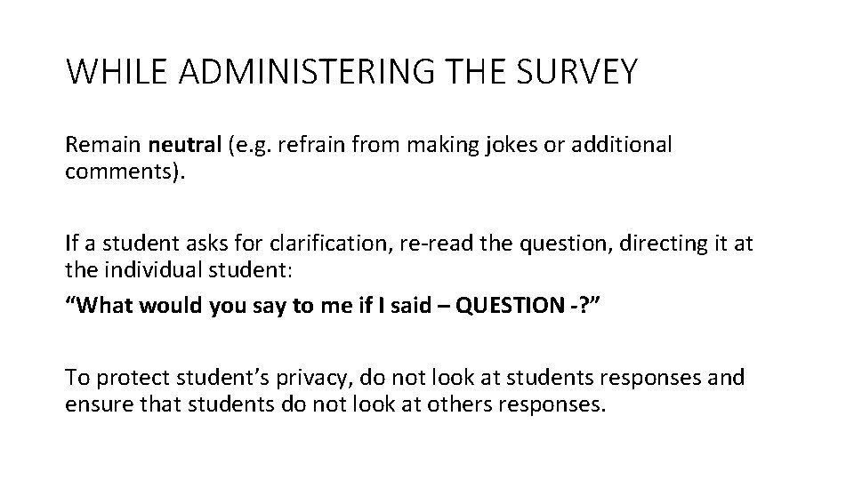 WHILE ADMINISTERING THE SURVEY Remain neutral (e. g. refrain from making jokes or additional WHILE ADMINISTERING THE SURVEY Remain neutral (e. g. refrain from making jokes or additional