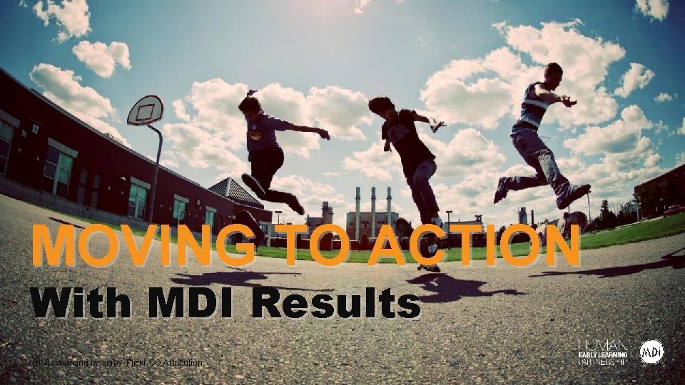 MOVING TO ACTION With MDI Results Skateboarding by snre - Flickr CC Attribution MOVING TO ACTION With MDI Results Skateboarding by snre - Flickr CC Attribution
