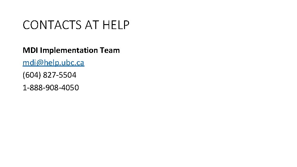 CONTACTS AT HELP MDI Implementation Team mdi@help. ubc. ca (604) 827 -5504 1 -888 CONTACTS AT HELP MDI Implementation Team mdi@help. ubc. ca (604) 827 -5504 1 -888