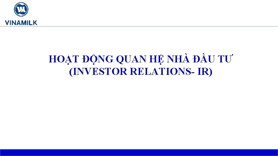 HOẠT ĐỘNG QUAN HỆ NHÀ ĐẦU TƯ (INVESTOR RELATIONS- IR) 