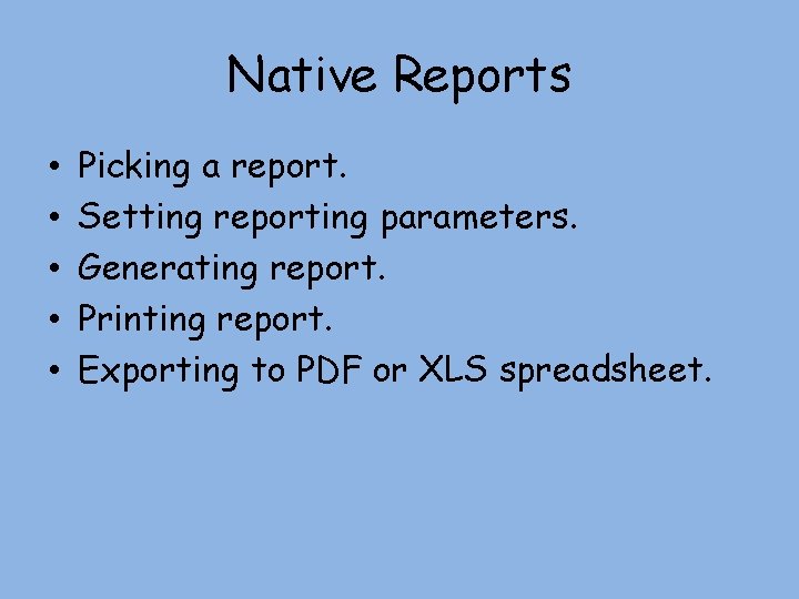 Native Reports • • • Picking a report. Setting reporting parameters. Generating report. Printing Native Reports • • • Picking a report. Setting reporting parameters. Generating report. Printing