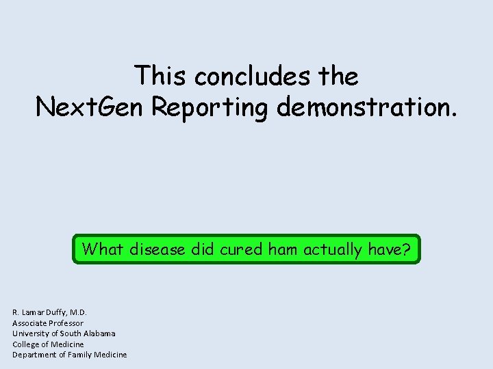 This concludes the Next. Gen Reporting demonstration. What disease did cured ham actually have? This concludes the Next. Gen Reporting demonstration. What disease did cured ham actually have?