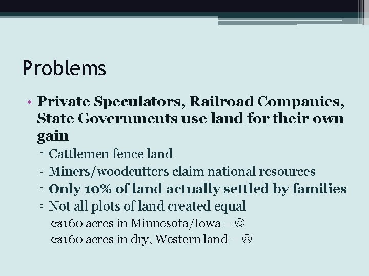 Problems • Private Speculators, Railroad Companies, State Governments use land for their own gain