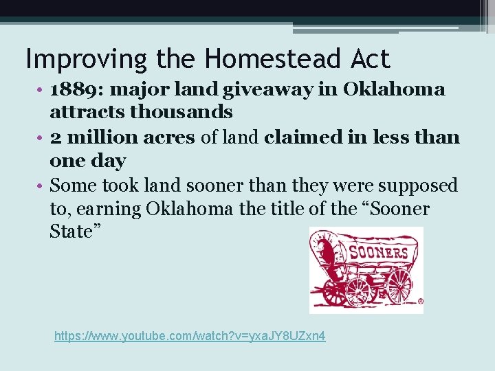Improving the Homestead Act • 1889: major land giveaway in Oklahoma attracts thousands •