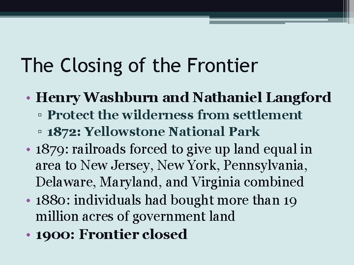 The Closing of the Frontier • Henry Washburn and Nathaniel Langford ▫ Protect the