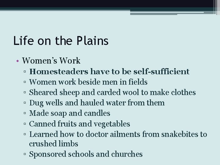 Life on the Plains • Women’s Work ▫ ▫ ▫ ▫ Homesteaders have to