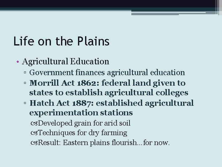 Life on the Plains • Agricultural Education ▫ Government finances agricultural education ▫ Morrill