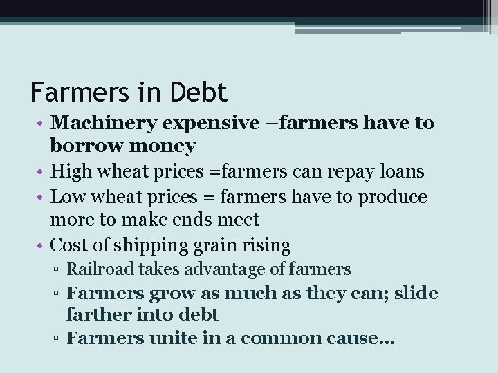 Farmers in Debt • Machinery expensive –farmers have to borrow money • High wheat