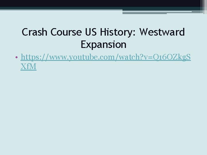 Crash Course US History: Westward Expansion • https: //www. youtube. com/watch? v=Q 16 OZkg.