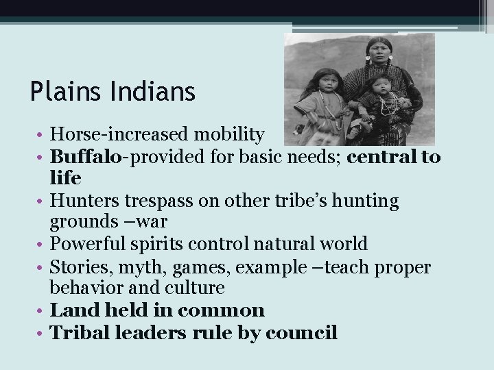 Plains Indians • Horse-increased mobility • Buffalo-provided for basic needs; central to life •