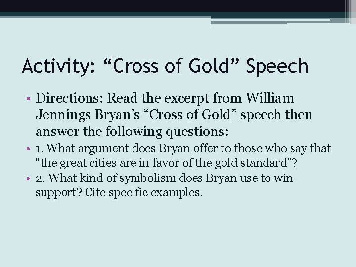 Activity: “Cross of Gold” Speech • Directions: Read the excerpt from William Jennings Bryan’s