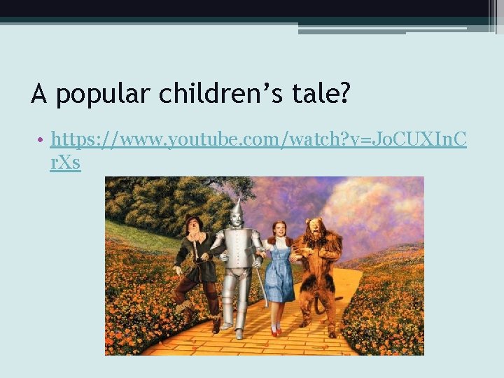 A popular children’s tale? • https: //www. youtube. com/watch? v=Jo. CUXIn. C r. Xs