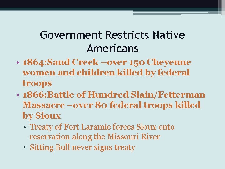 Government Restricts Native Americans • 1864: Sand Creek –over 150 Cheyenne women and children