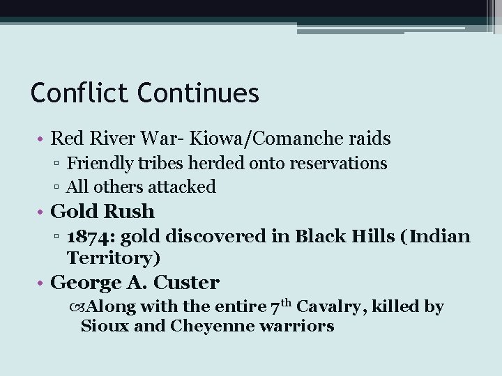 Conflict Continues • Red River War- Kiowa/Comanche raids ▫ Friendly tribes herded onto reservations