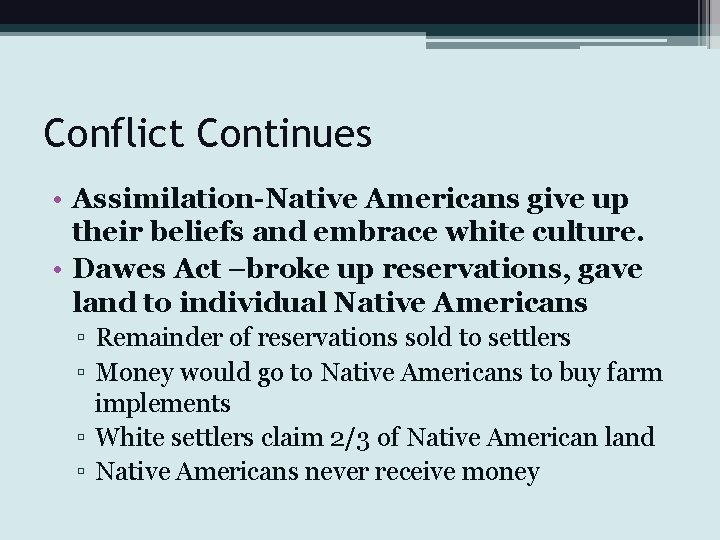 Conflict Continues • Assimilation-Native Americans give up their beliefs and embrace white culture. •