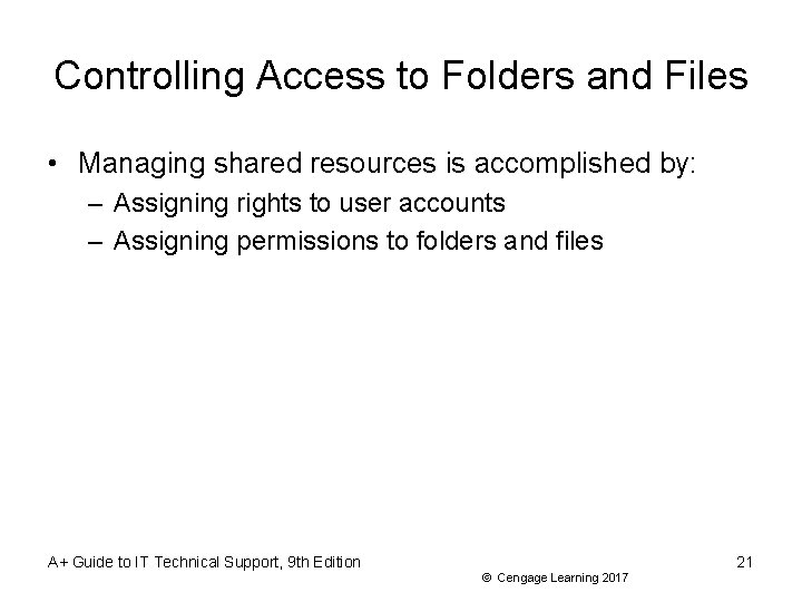 Controlling Access to Folders and Files • Managing shared resources is accomplished by: –