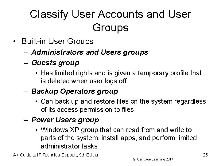 Classify User Accounts and User Groups • Built-in User Groups – Administrators and Users