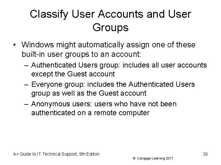 Classify User Accounts and User Groups • Windows might automatically assign one of these