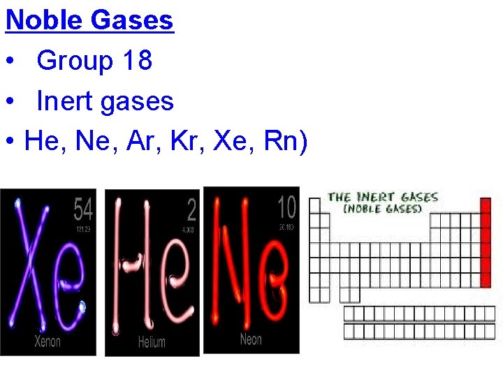 Noble Gases • Group 18 • Inert gases • He, Ne, Ar, Kr, Xe,