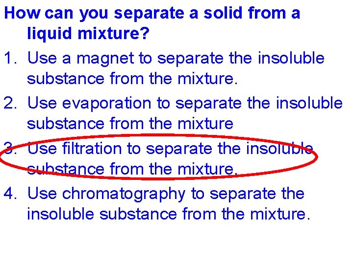 How can you separate a solid from a liquid mixture? 1. Use a magnet