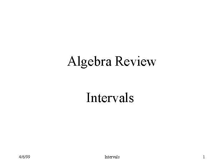 Algebra Review Intervals 4/6/99 Intervals 1 