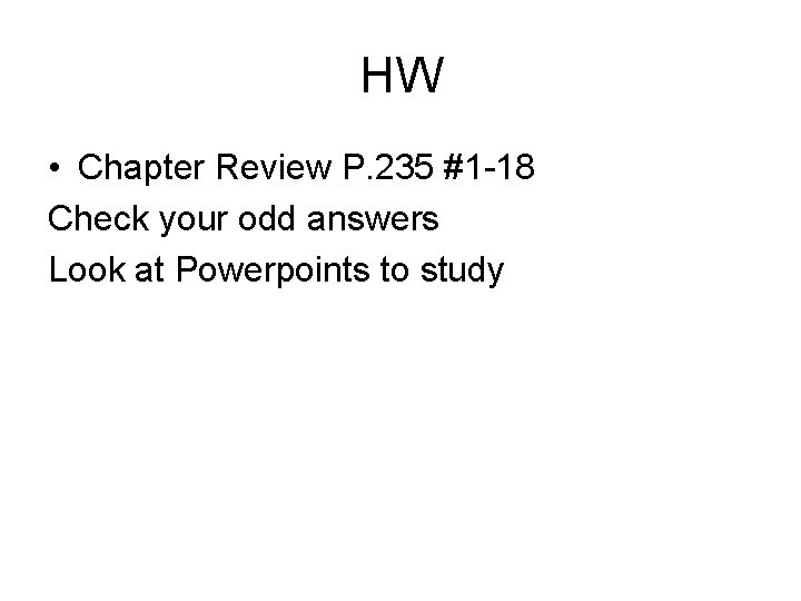 HW • Chapter Review P. 235 #1 -18 Check your odd answers Look at