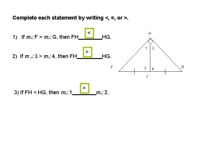 Complete each statement by writing <, =, or >. < 1) If m F