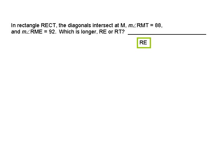 In rectangle RECT, the diagonals intersect at M, m RMT = 88, and m