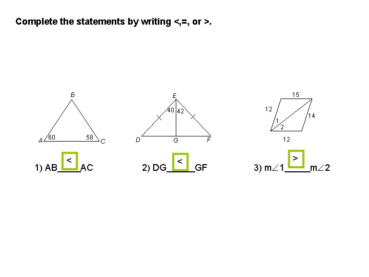 Complete the statements by writing <, =, or >. B 15 E 12 40