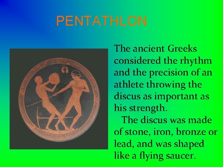 PENTATHLON The ancient Greeks considered the rhythm and the precision of an athlete throwing