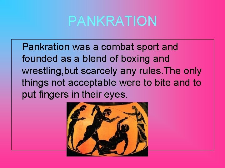 PANKRATION Pankration was a combat sport and founded as a blend of boxing and