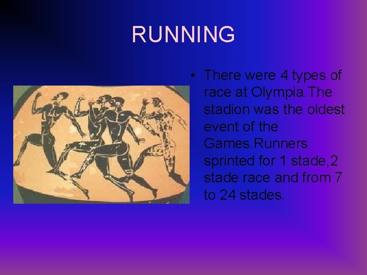 RUNNING • There were 4 types of race at Olympia. The stadion was the